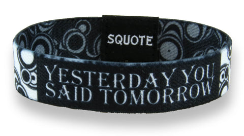 Elastic Wristband - Including quote - Yesterday you said tomorrow