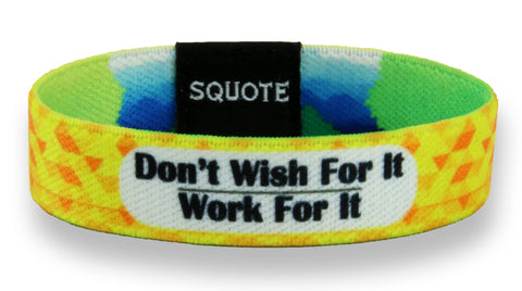 Elastic Wristband - Including quote - Don't Wish for it, work for it